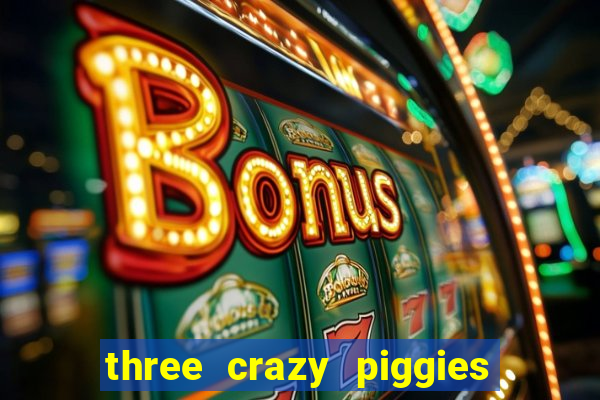 three crazy piggies onde jogar